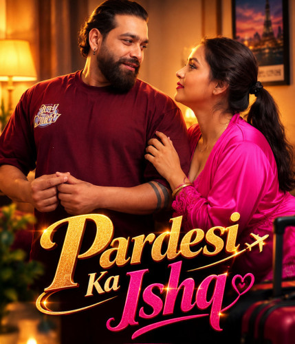 Pardesi Ka Ishq (2026) Hindi Uncut Short Films